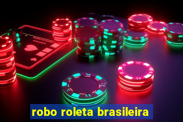 robo roleta brasileira